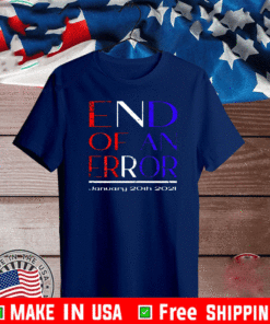End of an Error January 20st 2021 T-Shirt