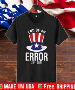 End Of An Error Inauguration 2021 Trump Biden T-Shirt - 21st 2021 The End of an Error T-Shirt