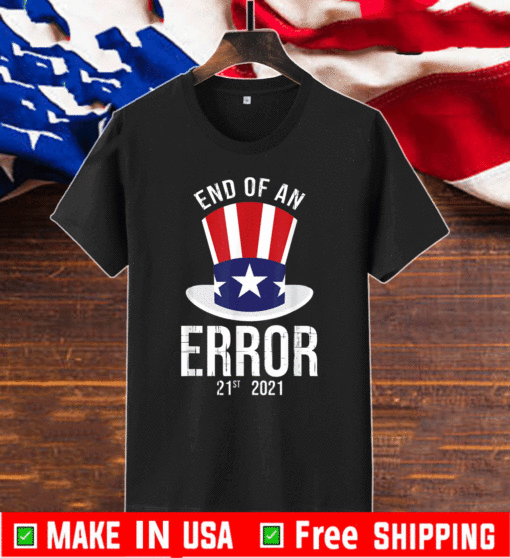 End Of An Error Inauguration 2021 Trump Biden T-Shirt - 21st 2021 The End of an Error T-Shirt