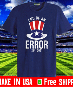 End Of An Error Inauguration 2021 Trump Biden T-Shirt - 21st 2021 The End of an Error T-Shirt