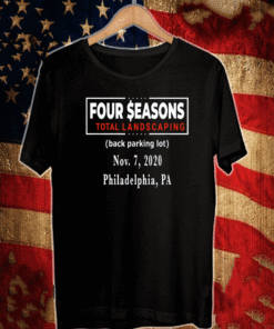 Four Seasons Total Landscaping Back Parking Lot Now 7-2020 Philadephia PA Shirt