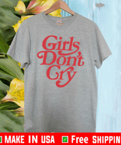 Girls Don’t Gry T-Shirt