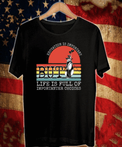 Golf education is important but life is full of important choices T-Shirt