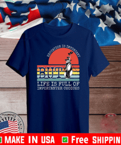 Golf education is important but life is full of important choices T-Shirt