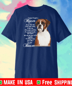 Good I Know I’M Just A Bull Boxer But If You Feel Sad T-Shirt