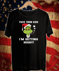 Grinch Fuck them kids I am getting high Christmas T-Shirt