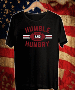 HUMBLE AND HUNGRY SHIRT