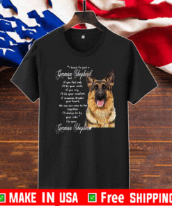 I Know I’m Just A German Shepherd But If You Feel Sad I’ll Be Your Smile T-Shirt