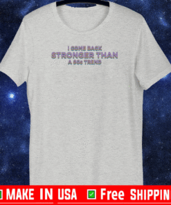 I COME BACK STRONGER THAN A A90S TREND T-SHIRT