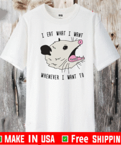 I EAT WHAT I WANT WHENEVER I WANT TO T-SHIRT