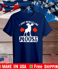 I Just Really Like Moose 2021 Shirt