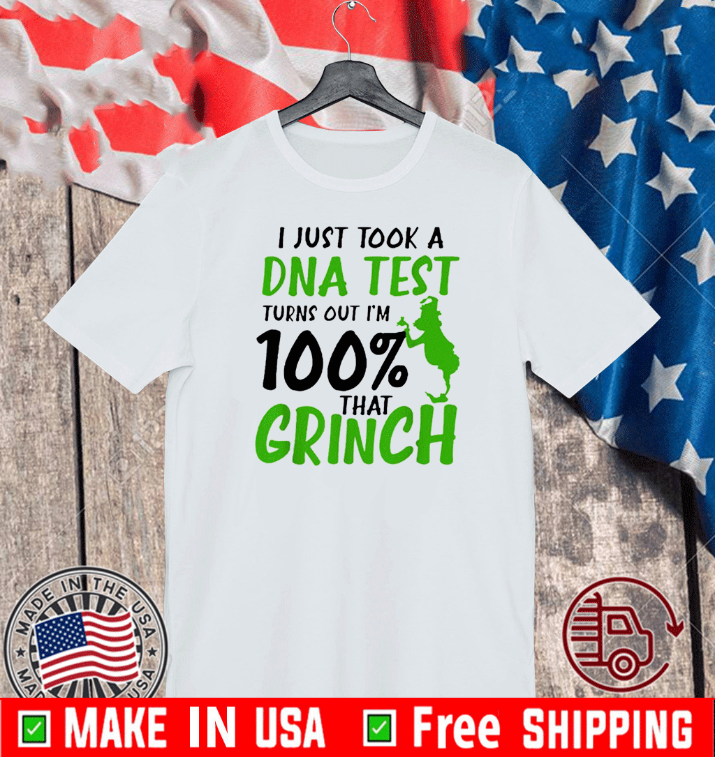 I Just Took A DNA Test Turns Out I’M 100% That Grinch T-Shirt