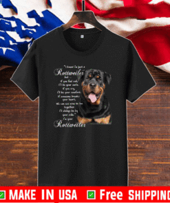 I Know I’m Just A Rottweiler But If You Feel Sad I’ll Be Your Smile If You Cry T-Shirt