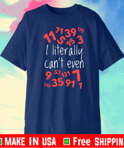 I LITERALLY CAN'T EVEN T-SHIRT