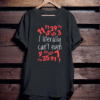 I LITERALLY CAN'T EVEN T-SHIRT