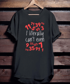 I LITERALLY CAN'T EVEN T-SHIRT