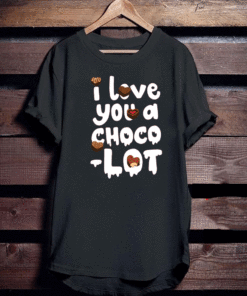 I LOVE YOU A CHOCO-LOT T-SHIRT