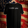 I Lisa you 2021 T-Shirt