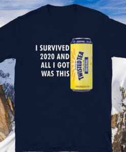 Twisted Tea Meme – I Survived 2020 And I Got Was This Twisted Tea T-Shirt