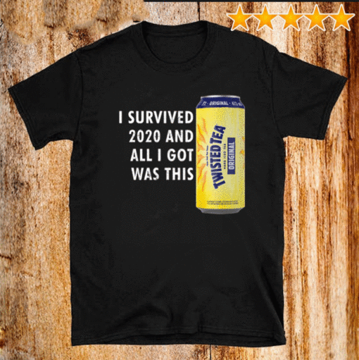 Twisted Tea Meme – I Survived 2020 And I Got Was This Twisted Tea T-Shirt