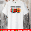 I Survived 2020 Onece I Can Do It Again Shirt