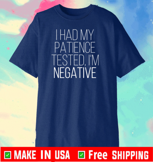 I had my patience tested Im negative Official T-Shirt