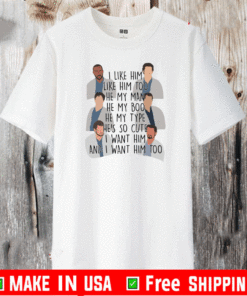 i like him like him too he my man he my boo he my type he's so cute i want him and i want him too T-Shirt