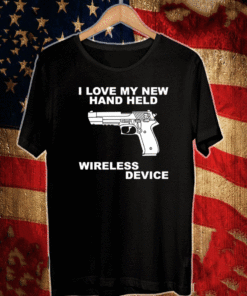 I love my new hand held wireless device T-Shirt