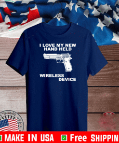 I love my new hand held wireless device T-Shirt