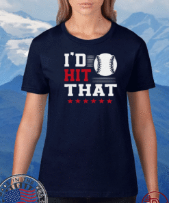 I’d Hit That Great Baseball Batter Pitcher Shirt
