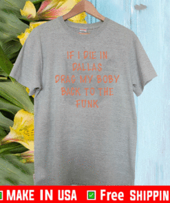 https://shirtsmango.com/wp-content/uploads/2020/12/If-i-die-in-Dallas-drag-my-body-back-to-the-funk-2021-T-Shirt.gif
