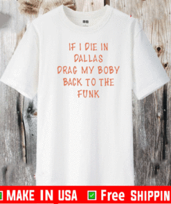 https://shirtsmango.com/wp-content/uploads/2020/12/If-i-die-in-Dallas-drag-my-body-back-to-the-funk-2021-T-Shirt.gif