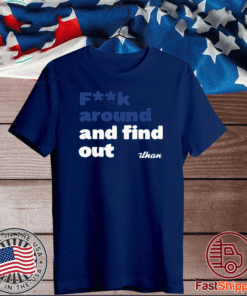 Fuck Around And Find Out T-Shirt