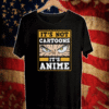 It's Not Cartoons It's Anime T-ShirtIt's Not Cartoons It's Anime T-Shirt