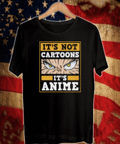 It's Not Cartoons It's Anime T-ShirtIt's Not Cartoons It's Anime T-Shirt