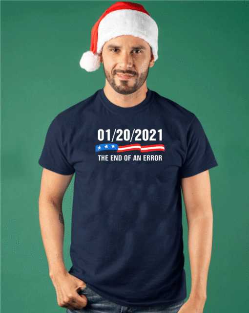 January 20 2021 The End of an Error Trump Biden Kamala T-Shirt