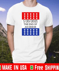 January 20, 2021 The End of an Error US Presidential Inauguration T-Shirt