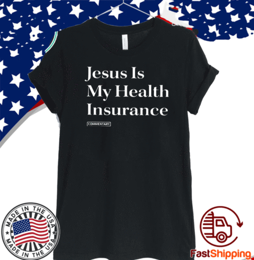 Jesus Is My Health Insurance Commentary T-Shirt