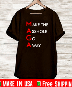 MAGA Make The Asshole Go Away Shirt