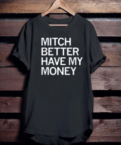 MITCH BETTER HAVE MY MONEY T-SHIRT