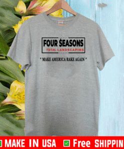 Make America Rake Again Seasons Four Total Landscaping T-Shirt