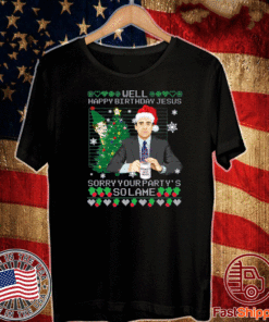 Michael Scott Well Happy Birthday Jesus Sorry Your Partys So Lame Christmas Tee Shirts