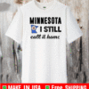 Minnesota I Still Call It Home Shirt