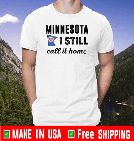 Minnesota I Still Call It Home Shirt