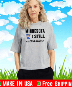 Minnesota I Still Call It Home Shirt