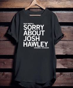 SORRY ABOUT JOSH HAWLEY T-SHIRT