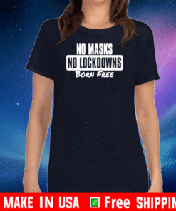 NO MASKS NO LOCKDOWNS BORN FREE SHIRT