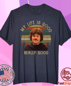 Nacho Libre my life is good really good t-shirt