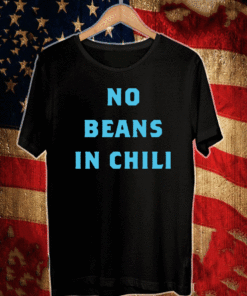 No beans in chili T-Shirt