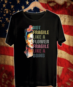 Not Fragile Like A Flower Frida Women Empowerment Official T-Shirt